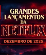 Grandes Lançamentos da Netflix em Dezembro de 2025