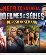 Netflix estreia 10 filmes e séries de peso na semana