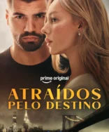 Atraídos Pelo Destino: Trailer Oficial e Estreia no Prime Video